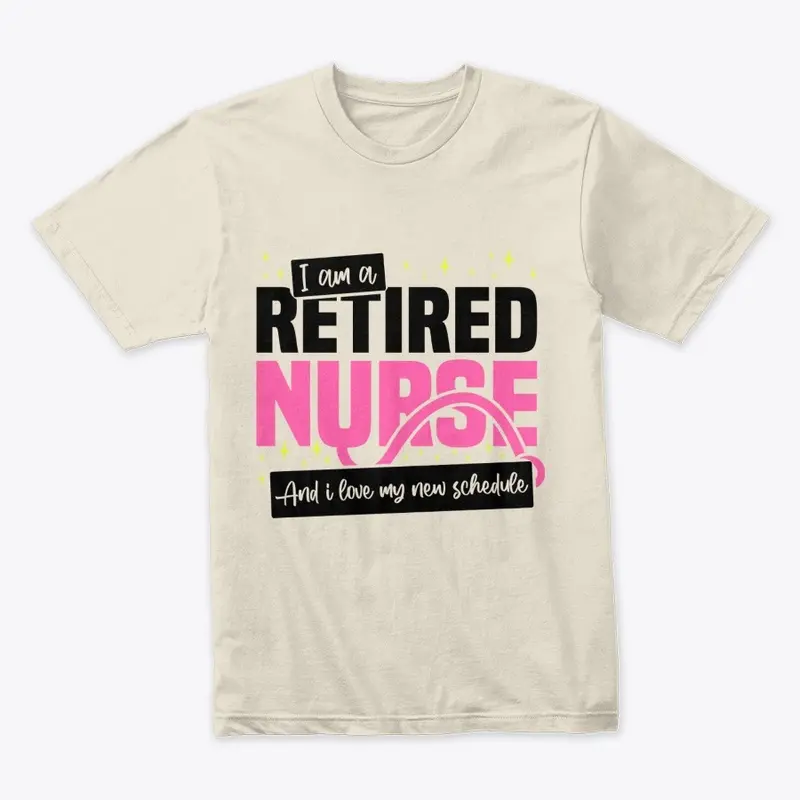 I'm A Retired Nurse, I love New T-Shirt