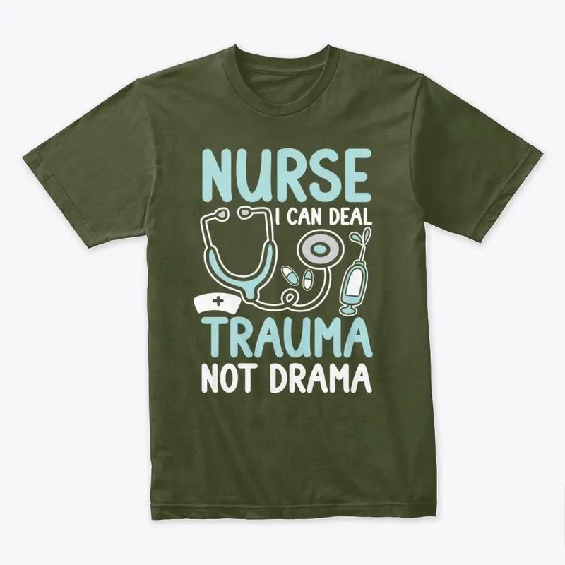 Nurse I Can Deal Trauma Not Drama