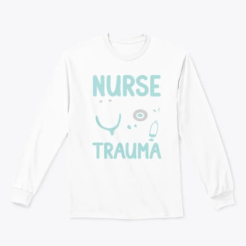 Nurse I Can Deal Trauma Not Drama