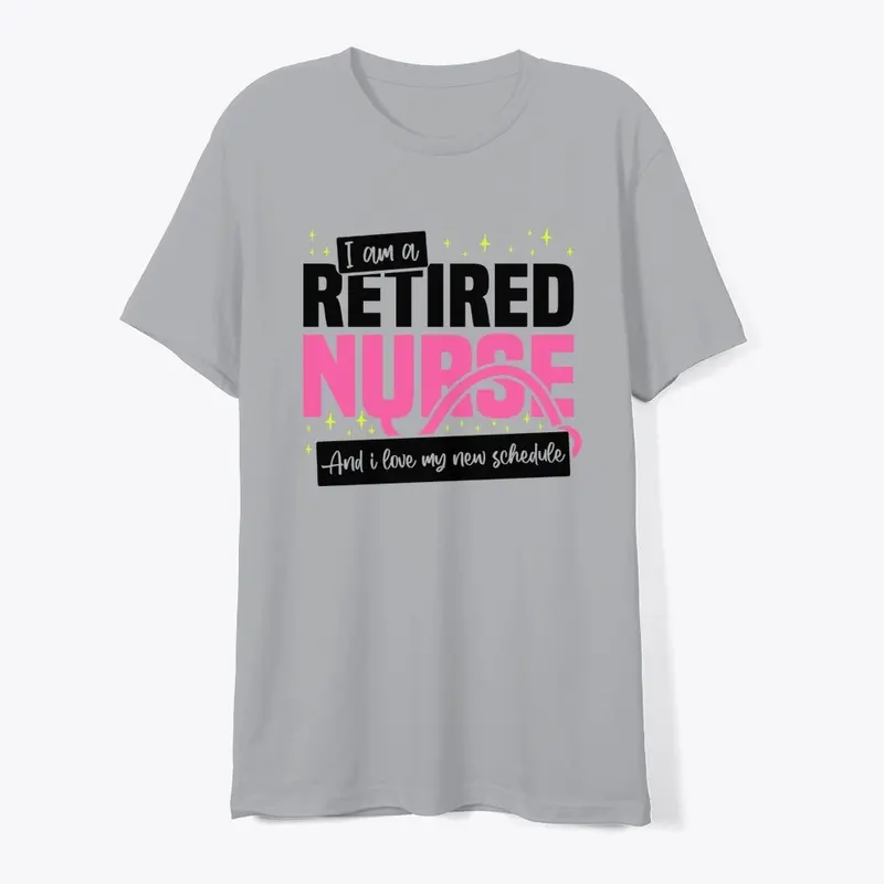 I'm A Retired Nurse, I love New T-Shirt