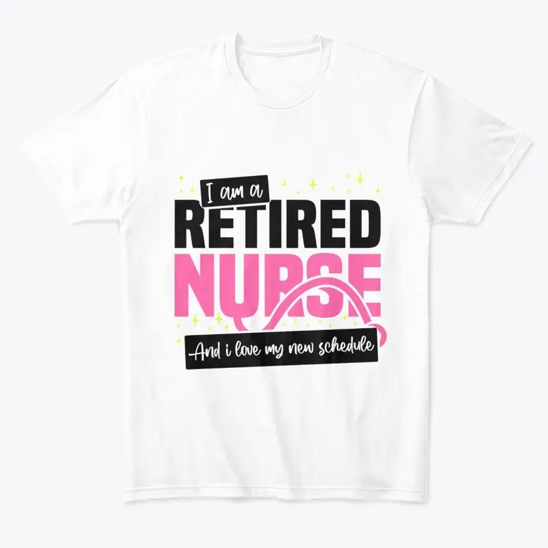 I'm A Retired Nurse, I love New T-Shirt