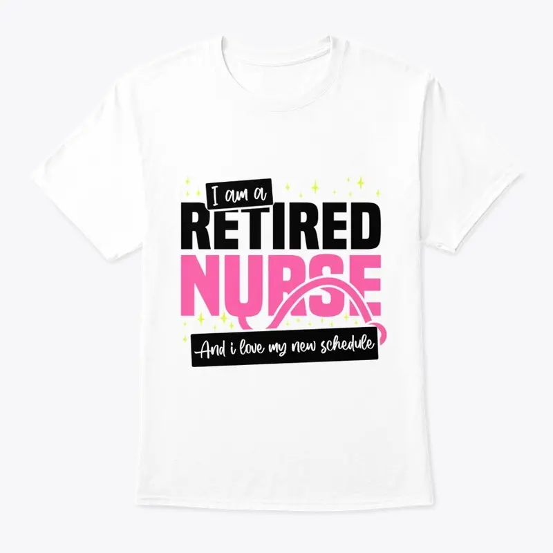 I'm A Retired Nurse, I love New T-Shirt