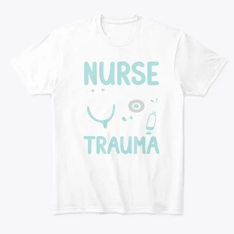 Nurse I Can Deal Trauma Not Drama