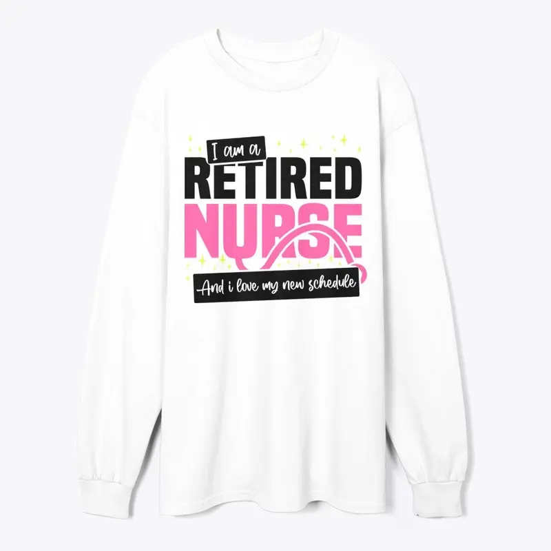 I'm A Retired Nurse, I love New T-Shirt