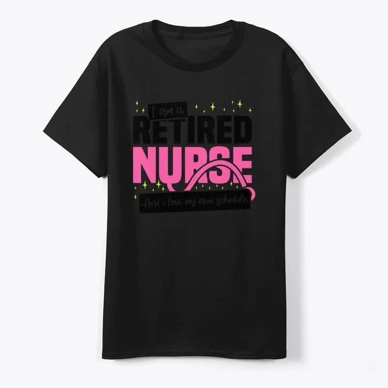 I'm A Retired Nurse, I love New T-Shirt