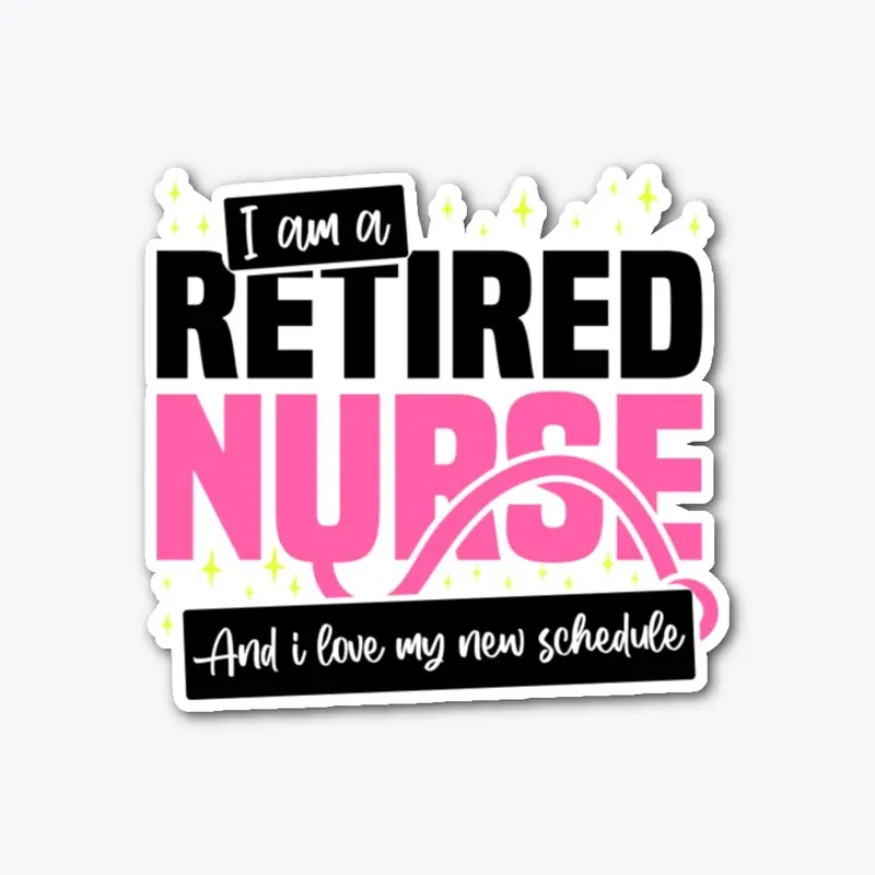 I'm A Retired Nurse, I love New T-Shirt