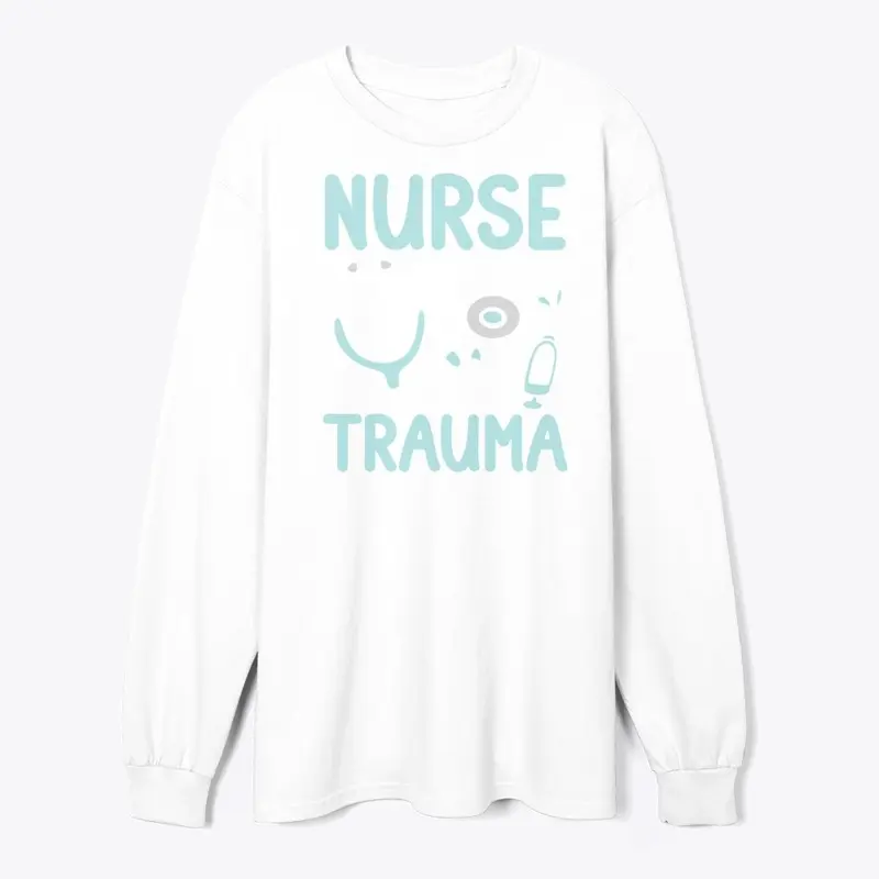 Nurse I Can Deal Trauma Not Drama