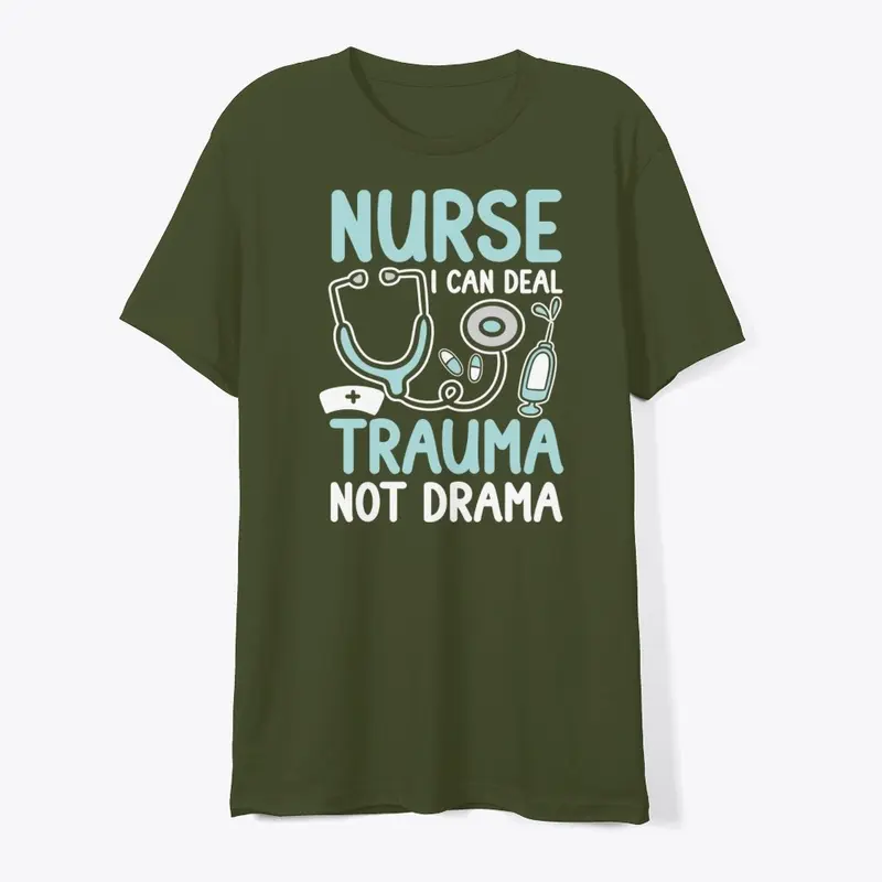 Nurse I Can Deal Trauma Not Drama