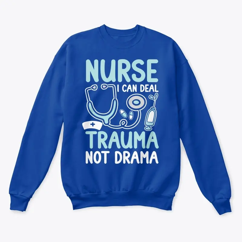 Nurse I Can Deal Trauma Not Drama